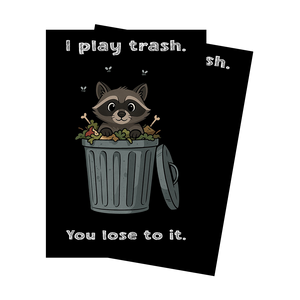I play trash. You lose to it.